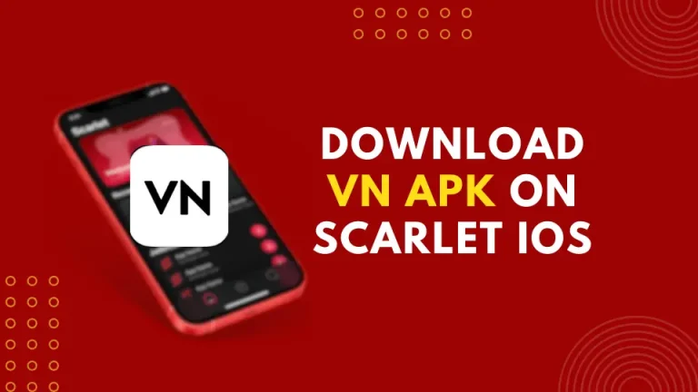 How To Download VN APK on Scarlet iOS?