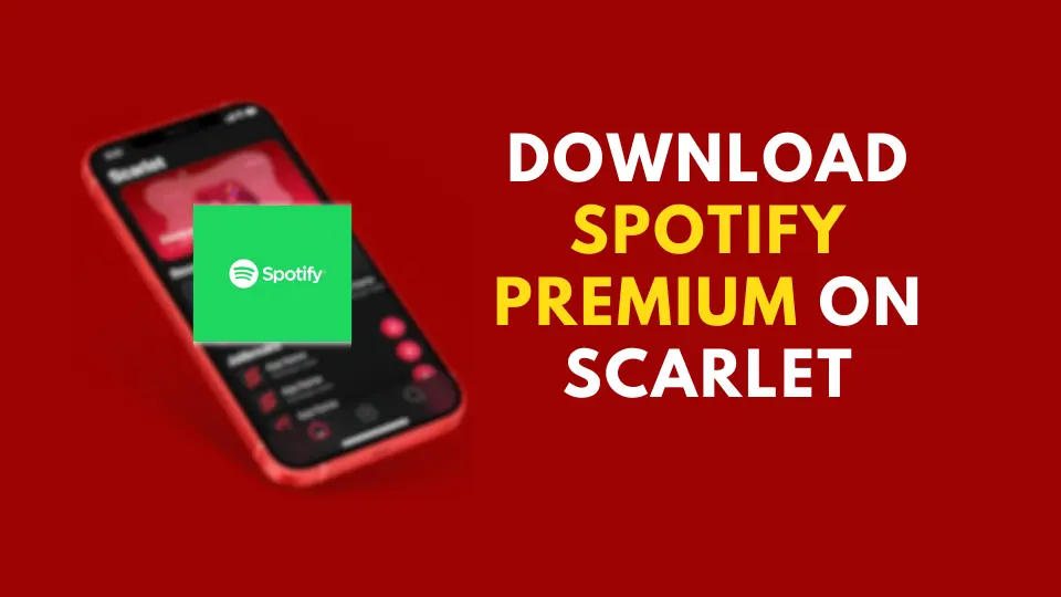 How to Download Spotify Premium on Scarlet