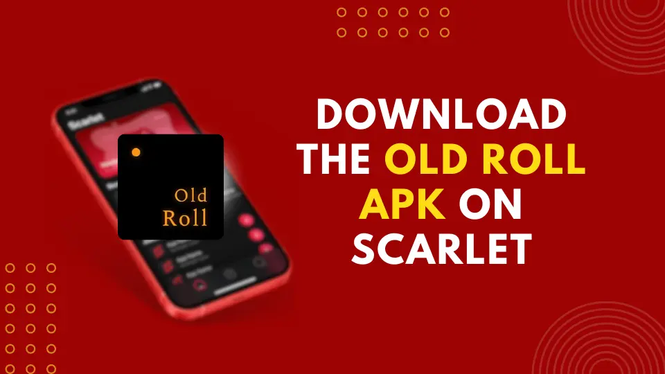 How to download the Old Roll APK on Scarlet